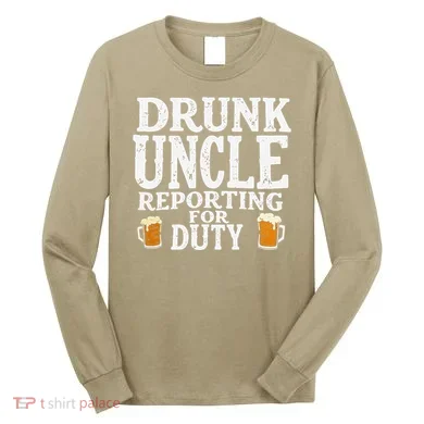 Drunk Uncle Reporting For Duty Long Sleeve Shirt