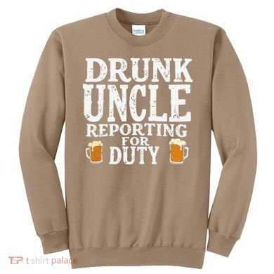 Drunk Uncle Reporting For Duty Sweatshirt