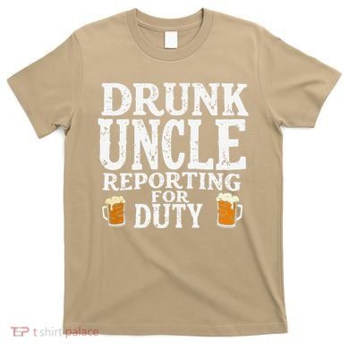 Drunk Uncle Reporting For Duty T-Shirt
