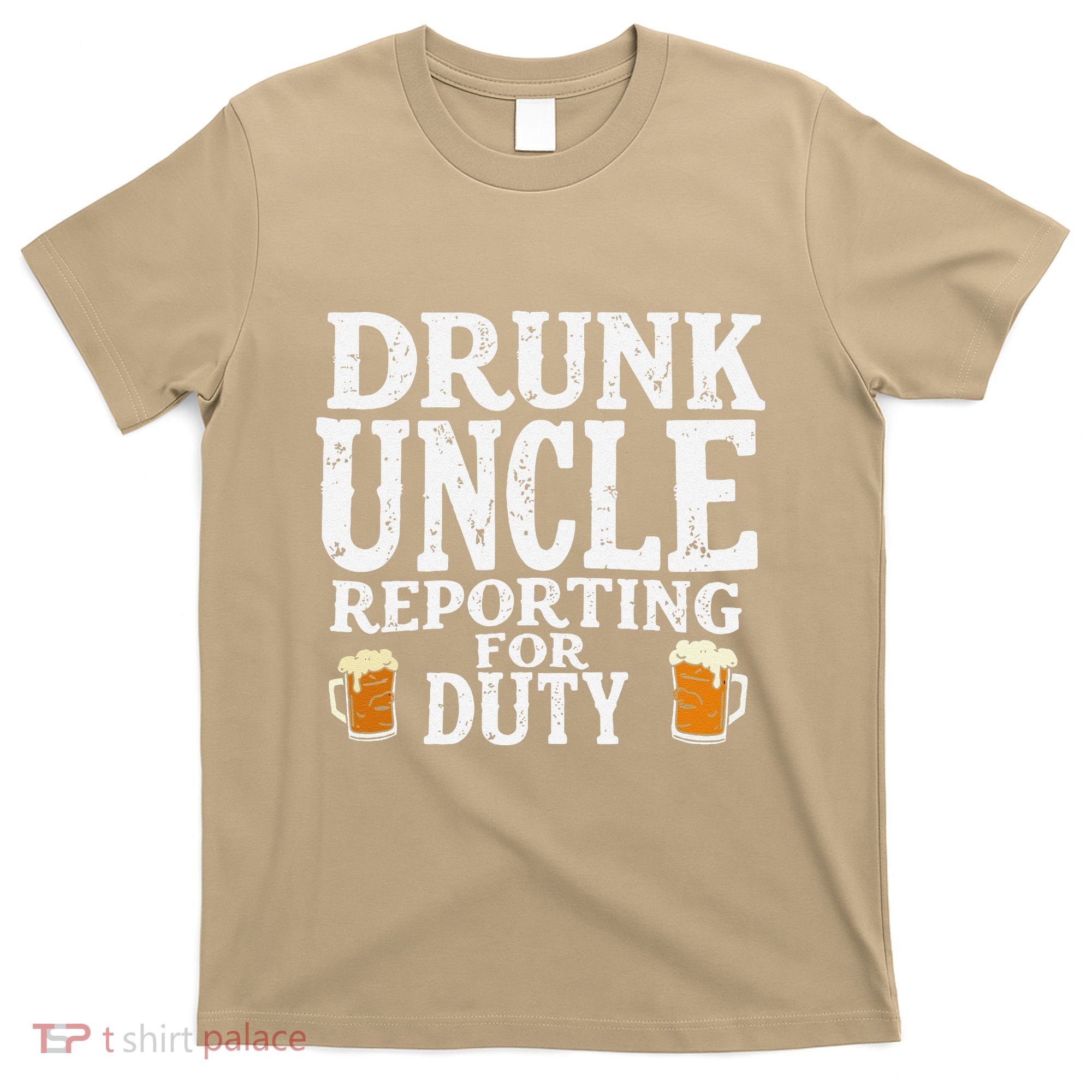 Drunk Uncle Reporting For Duty T-Shirt