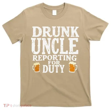 Drunk Uncle Reporting For Duty T-Shirt