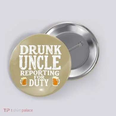 Drunk Uncle Reporting For Duty Button