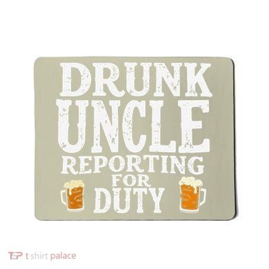 Drunk Uncle Reporting For Duty Mousepad