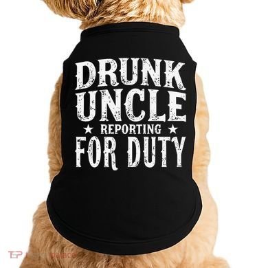 Drunk Uncle Reporting For Duty Drunk Uncle Funny Drinking Doggie Tank