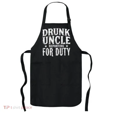 Drunk Uncle Reporting For Duty Drunk Uncle Funny Drinking Apron