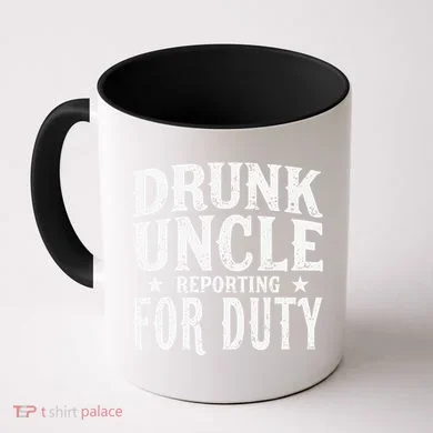 Drunk Uncle Reporting For Duty Drunk Uncle Funny Drinking Coffee Mug