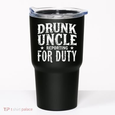 Drunk Uncle Reporting For Duty Drunk Uncle Funny Drinking Tumbler