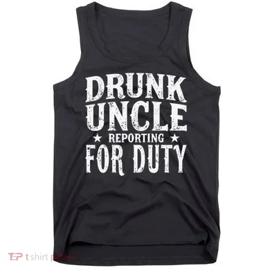 Drunk Uncle Reporting For Duty Drunk Uncle Funny Drinking Tank Top