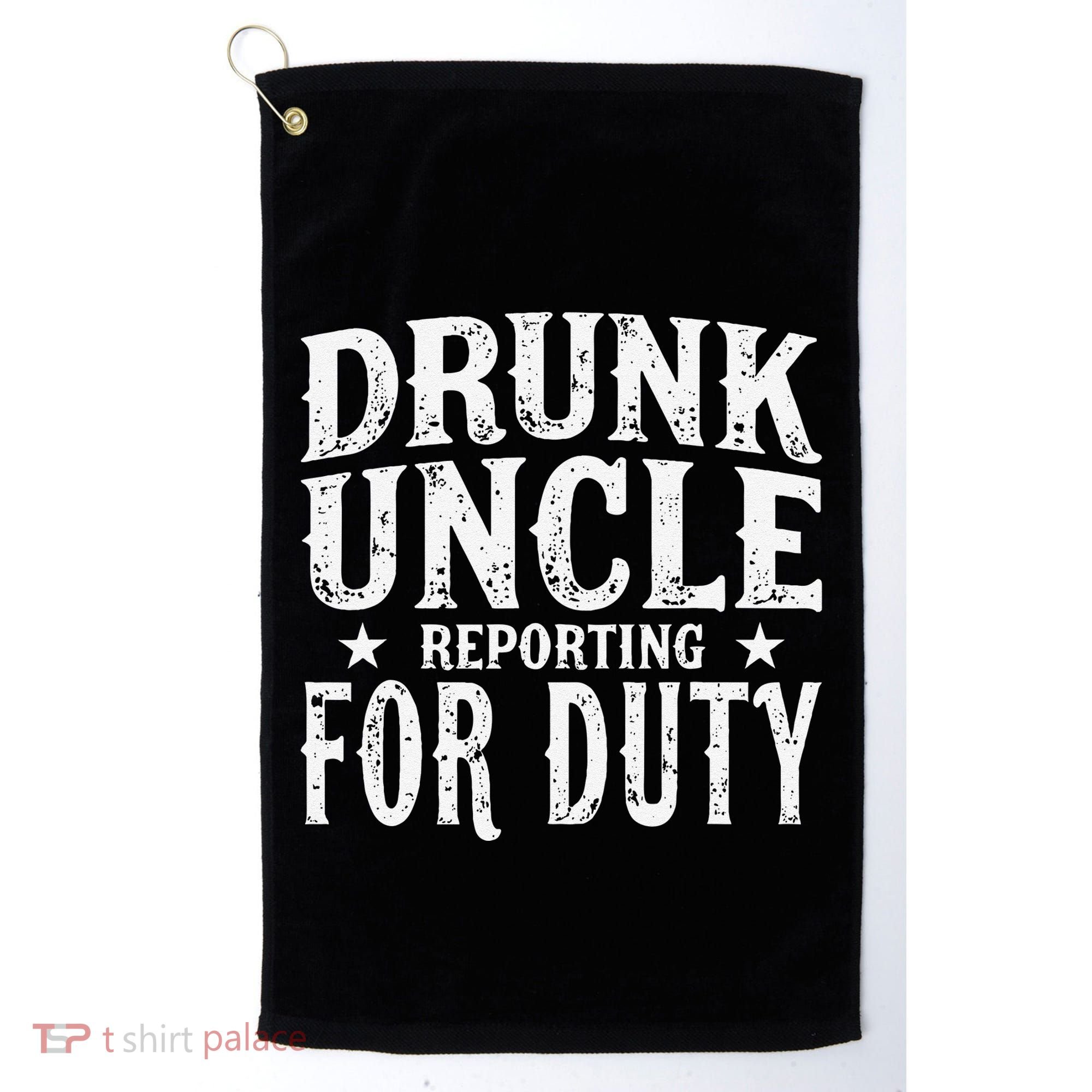 Drunk Uncle Reporting For Duty Drunk Uncle Funny Drinking Golf Towel