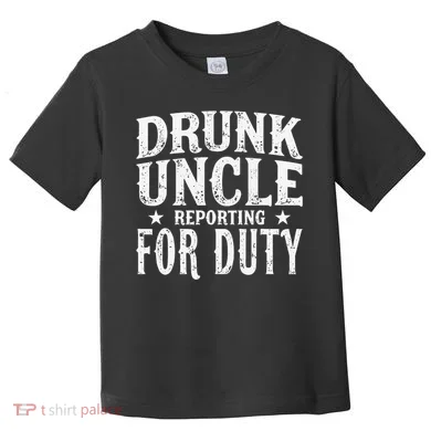 Drunk Uncle Reporting For Duty Drunk Uncle Funny Drinking Toddler T-Shirt