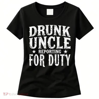 Drunk Uncle Reporting For Duty Drunk Uncle Funny Drinking Women's T-Shirt