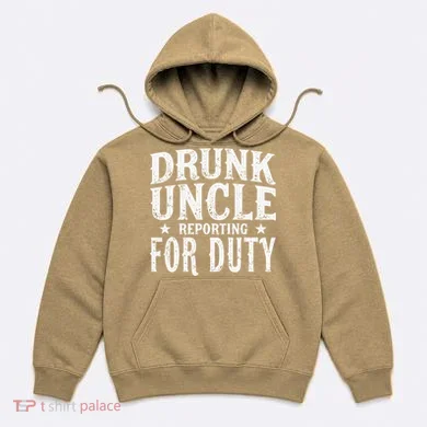 Drunk Uncle Reporting For Duty Drunk Uncle Funny Drinking Hoodie