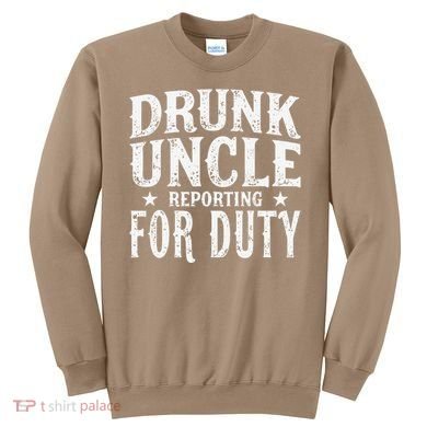 Drunk Uncle Reporting For Duty Drunk Uncle Funny Drinking Sweatshirt