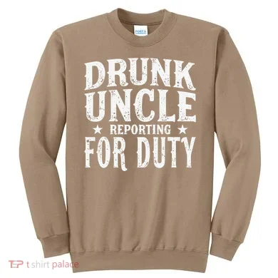 Drunk Uncle Reporting For Duty Drunk Uncle Funny Drinking Sweatshirt