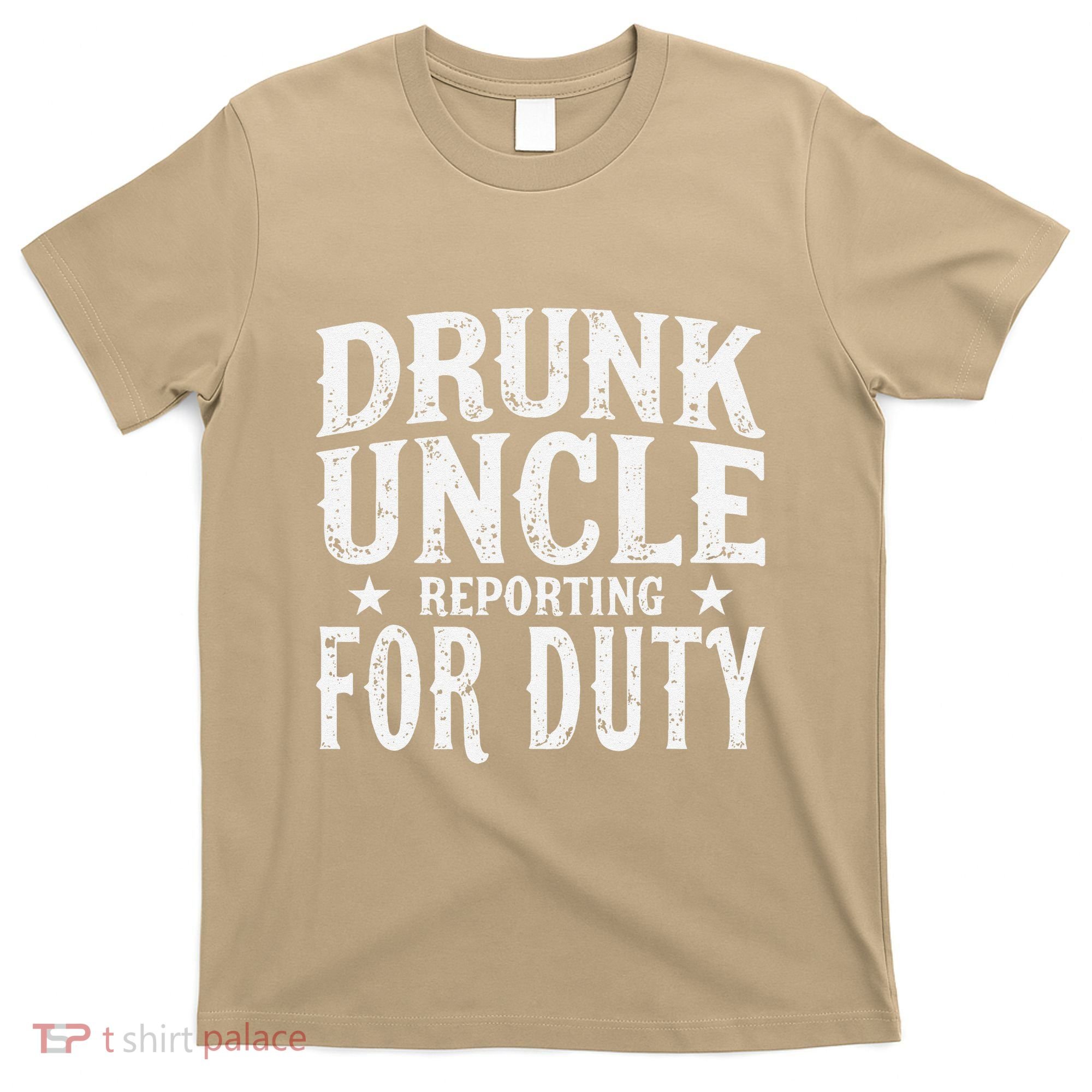 Drunk Uncle Reporting For Duty Drunk Uncle Funny Drinking T-Shirt