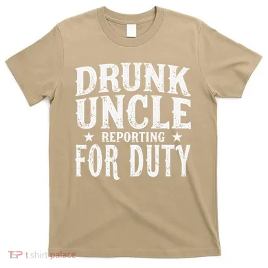 Drunk Uncle Reporting For Duty Drunk Uncle Funny Drinking T-Shirt