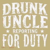 Drunk Uncle Reporting For Duty Drunk Uncle Funny Drinking T-Shirt thumb 7