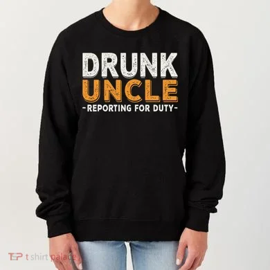 Drunk Uncle Reporting For Duty Women's Sweatshirt