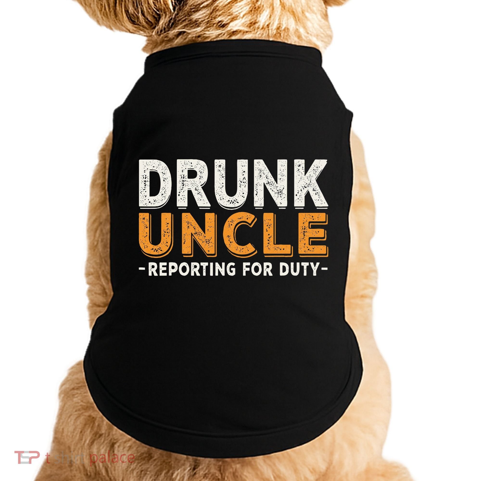 Drunk Uncle Reporting For Duty Doggie Tank