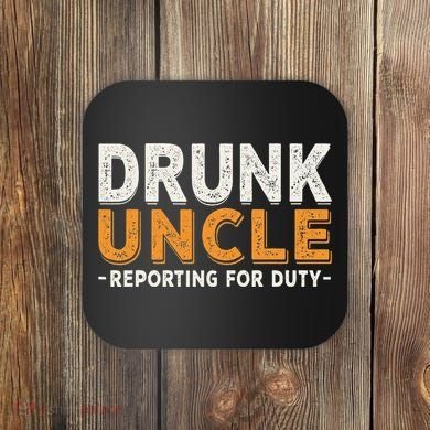 Drunk Uncle Reporting For Duty Coaster