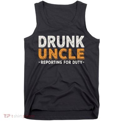 Drunk Uncle Reporting For Duty Tank Top