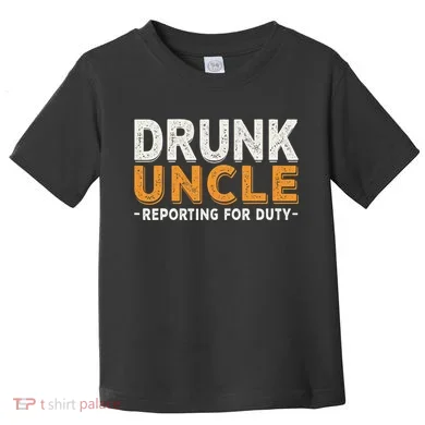 Drunk Uncle Reporting For Duty Toddler T-Shirt