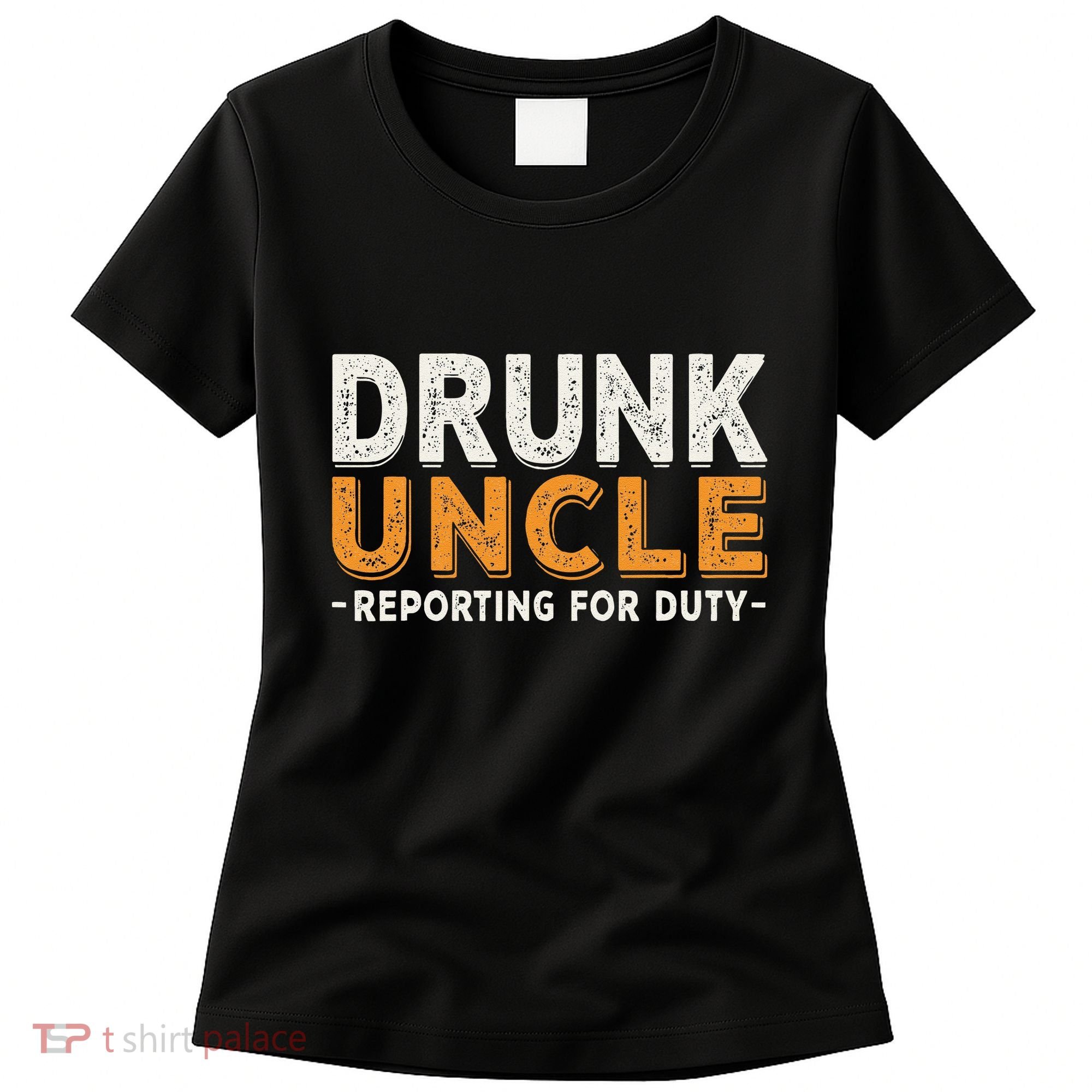 Drunk Uncle Reporting For Duty Women's T-Shirt