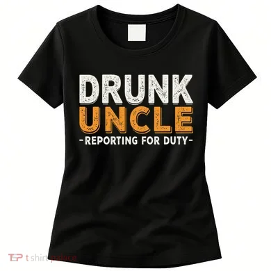 Drunk Uncle Reporting For Duty Women's T-Shirt