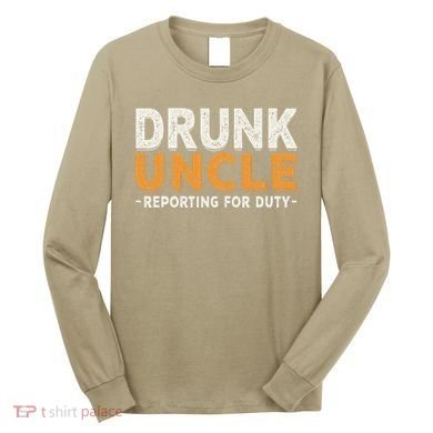 Drunk Uncle Reporting For Duty Long Sleeve Shirt