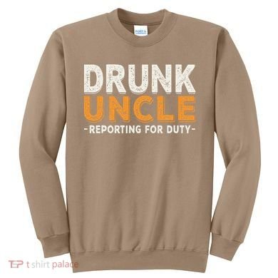 Drunk Uncle Reporting For Duty Sweatshirt