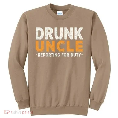 Drunk Uncle Reporting For Duty Sweatshirt