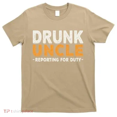 Drunk Uncle Reporting For Duty T-Shirt