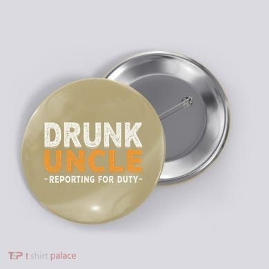 Drunk Uncle Reporting For Duty Button