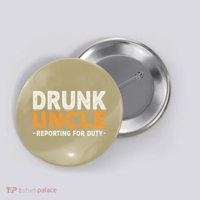 Drunk Uncle Reporting For Duty Button