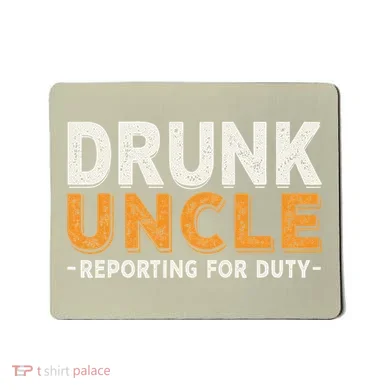 Drunk Uncle Reporting For Duty Mousepad