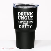 Drunk Uncle Reporting For Duty Tumbler thumb 0