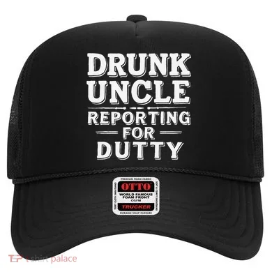 Drunk Uncle Reporting For Duty Hat