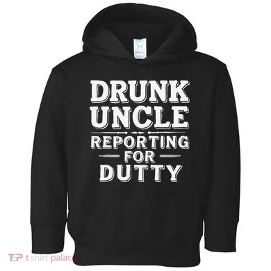Drunk Uncle Reporting For Duty Toddler Hoodie
