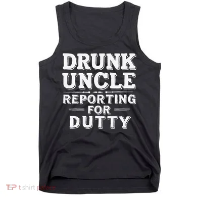 Drunk Uncle Reporting For Duty Tank Top