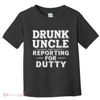 Drunk Uncle Reporting For Duty Toddler T-Shirt thumb 0