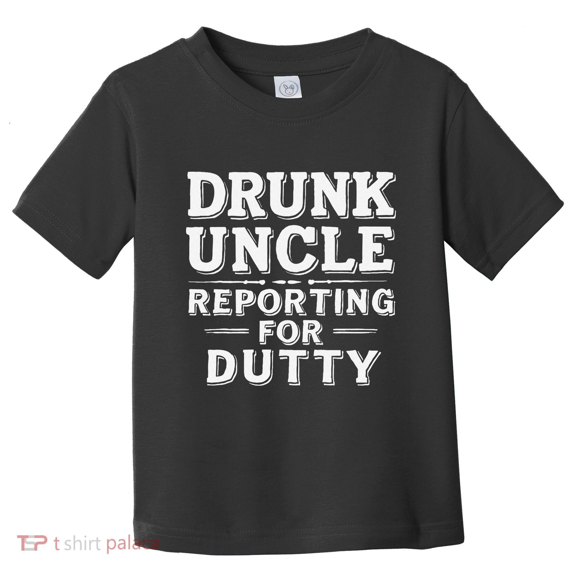 Drunk Uncle Reporting For Duty Toddler T-Shirt
