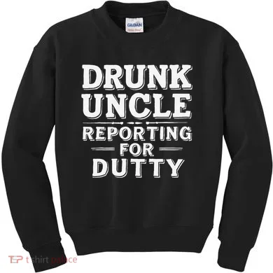 Drunk Uncle Reporting For Duty Kids Sweatshirt