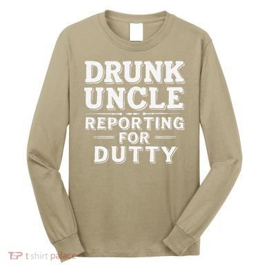 Drunk Uncle Reporting For Duty Long Sleeve Shirt