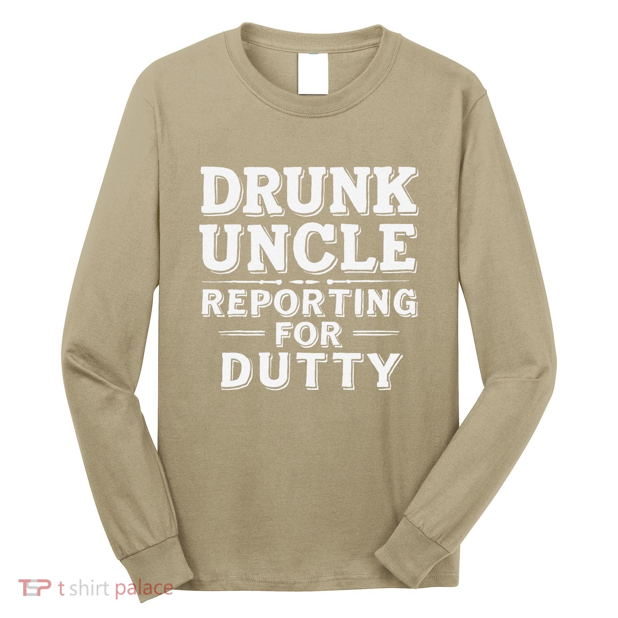 Drunk Uncle Reporting For Duty Long Sleeve Shirt