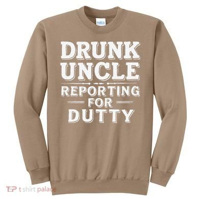Drunk Uncle Reporting For Duty Sweatshirt