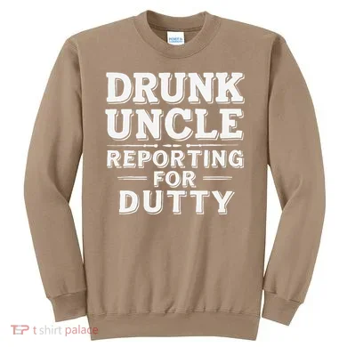 Drunk Uncle Reporting For Duty Sweatshirt