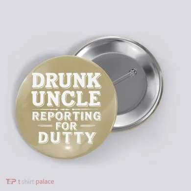 Drunk Uncle Reporting For Duty Button