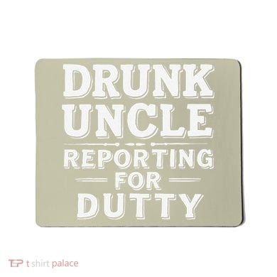 Drunk Uncle Reporting For Duty Mousepad