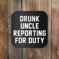 Drunk Uncle Reporting For Duty Coaster thumb 0