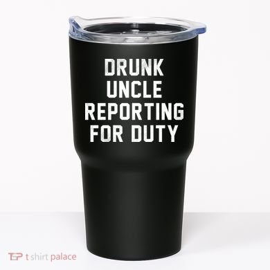 Drunk Uncle Reporting For Duty Tumbler